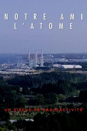 Póster de la película Notre ami l'atome : un siècle de radioactivité