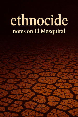 Ethnocide: Notes on El Mezquital