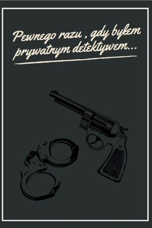 Pewnego razu, gdy byłem prywatnym detektywem...