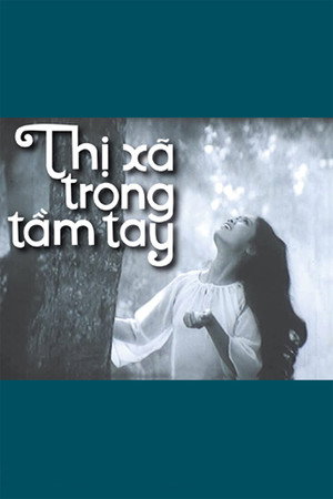 Póster de la película Thị xã trong tầm tay