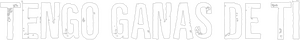 Tengo ganas de ti