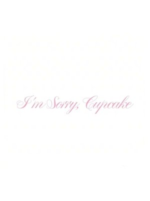 I'm Sorry, Cupcake
