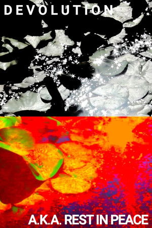 Devolution / A.K.A. Rest In Peace