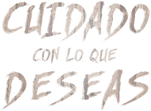Cuidado con lo que deseas