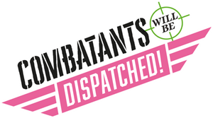 Combatants Will Be Dispatched!