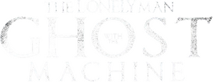 The Lonely Man with the Ghost Machine