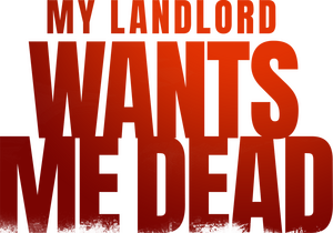 My Landlord Wants Me Dead