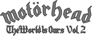 Movie Motörhead : The Wörld Is Ours, Vol 2 - Anyplace Crazy as Anywhere Else Poster Images, BackDrops Images, Logo Images logos 0 /ztFNq66FAhLyzP0cqELY0KkEkKc.png