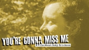 You’re Gonna Miss Me: A Film About Roky Erickson (2007)