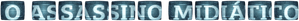 O Assassino Midiático — Logos 7