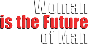 Woman Is the Future of Man