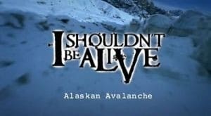 I Shouldn't Be Alive Alaskan Avalanche