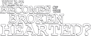 What Becomes of the Broken Hearted?