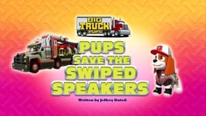 Big Truck Pups: Pups Save the Swiped Speakers
