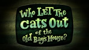 The Marvelous Misadventures of Flapjack Who Let the Cats Out of the Old Bag's House?