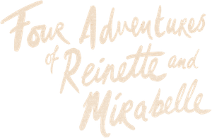 Four Adventures of Reinette and Mirabelle