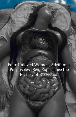 Four Unloved Women, Adrift on a Purposeless Sea, Experience the Ecstasy of Dissection
