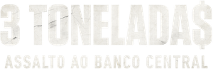 3 Tonelada$: Assalto ao Banco Central