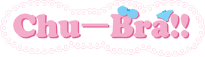Chu-Bra!!