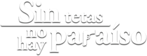 Sin tetas no hay paraíso — Logos 2