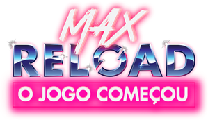 Max Reload: O Jogo Começou
