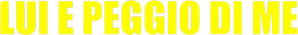 Lui è peggio di me — Logos 2