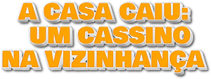 A Casa Caiu: Um Cassino na Vizinhança
