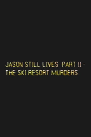 Jason Still Lives Part 2: The Ski Resort Murders (1990)