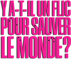 Y a-t-il un flic pour sauver le monde ? — logo