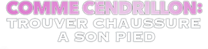 Comme Cendrillon 4 : Trouver chaussure à son pied