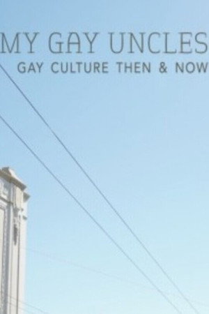 My Gay Uncles: Gay Culture Then & Now