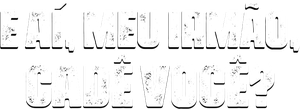E Aí, Meu Irmão, Cadê Você?