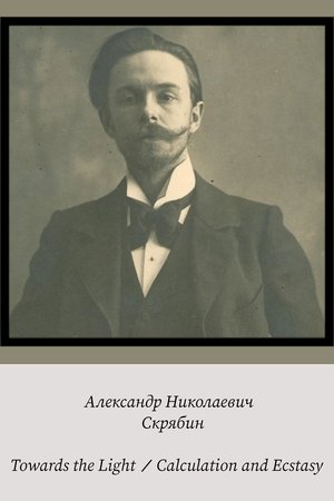 Image Alexander Scriabin – Towards the Light / Calculation and Ecstasy