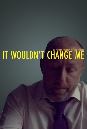 Poster It Wouldn't Change Me (2017)