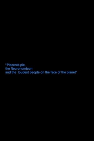 „Placenta Pie, The Necronomicon And The Loudest People On The Face Of The Planet“