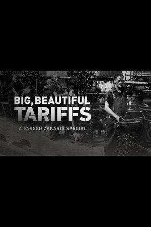 Big, Beautiful Tariffs: A Fareed Zakaria Special