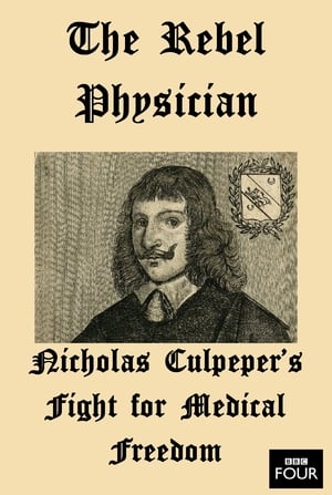 Poster The Rebel Physician: Nicholas Culpeper's Fight For Medical Freedom (2007)