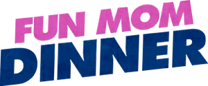 Fun Mom Dinner
