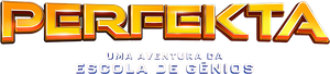 Perfekta - Uma Aventura da Escola de Gênios
