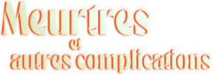 Meurtres et autres complications