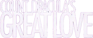 Count Dracula's Great Love