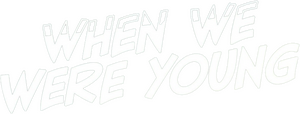 When We Were Young