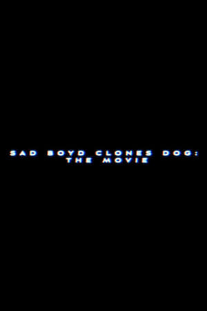 Sad Boyd Clones Dog: The Movie