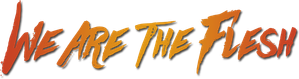 We Are the Flesh