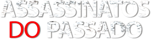 Assassinatos do Passado