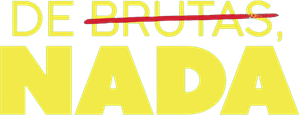 De brutas, nada