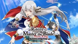 poster Reborn to Master the Blade: From Hero-King to Extraordinary Squire