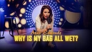 Anne Edmonds: Why Is My Bag All Wet?