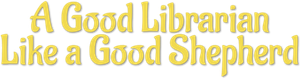 A Good Librarian Like a Good Shepherd