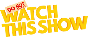 Do Not Watch This Show